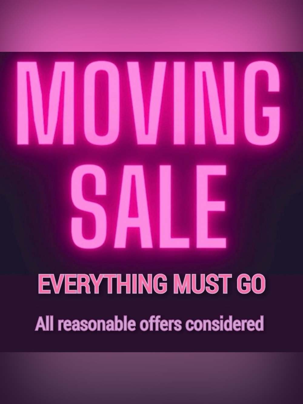 MOVING SALE! EVERYTHING MUST GO!